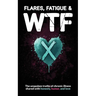 Flares, Fatigue & WTF
