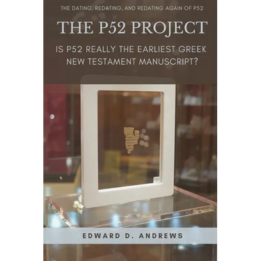 The P52 Project: Is P52 Really the Earliest Greek New Testament Manuscript?