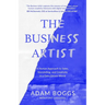 The Business Artist: A Human Approach to Sales, Storytelling, and Creativity in a Data-Driven World