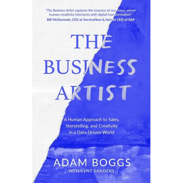 The Business Artist: A Human Approach to Sales, Storytelling, and Creativity in a Data-Driven World