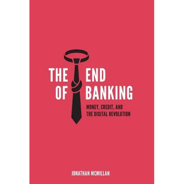 The End of Banking: Money, Credit, and the Digital Revolution