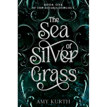 The Sea of Silver Grass: Book One of the Astaria Duology
