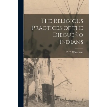 The Religious Practices of the Diegueño Indians