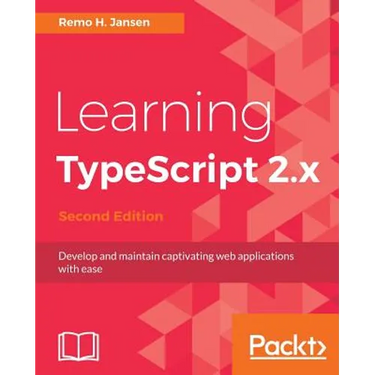 Learning TypeScript 2.x - Second Edition: Develop and maintain captivating web applications with ease