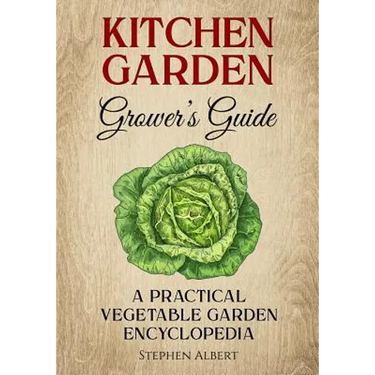 The Kitchen Garden Grower's Guide: A practical vegetable and herb garden encyclopedia