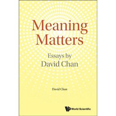 Meaning Matters: Essays by David Chan