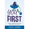 You First: Practical Wisdom for Nurturing Body, Mind, Heart, and Soul