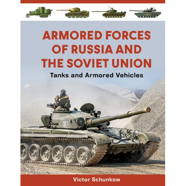 Armored Forces of Russia and the Soviet Union: Tanks and Armored Vehicles (an Illustrated Guide, 1919-2025)