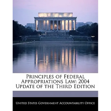 Principles of Federal Appropriations Law: 2004 Update of the Third Edition