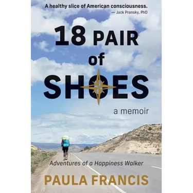 18 Pair of Shoes: A Memoir: Adventures of a Happiness Walker