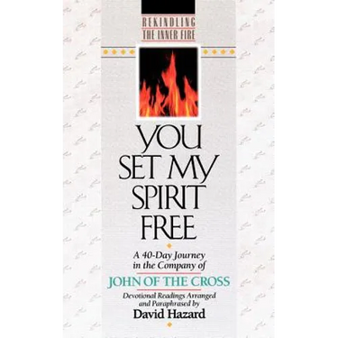 You Set My Spirit Free: A 40-Day Journey in the Company of John of the Cross