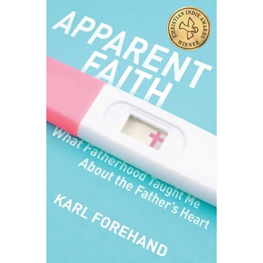 Apparent Faith: What Fatherhood Taught Me About the Father's Heart
