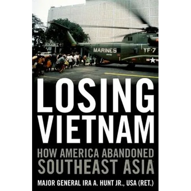Losing Vietnam: How America Abandoned Southeast Asia