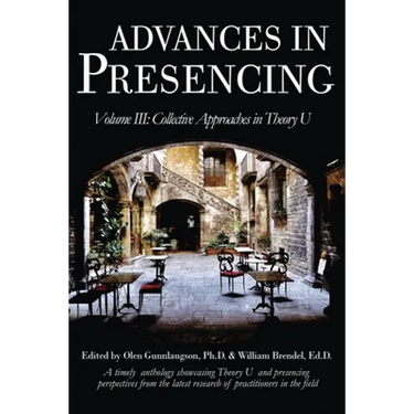 Advances in Presencing Volume III: Collective Approaches in Theory U