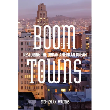 Boom Towns: Restoring the Urban American Dream