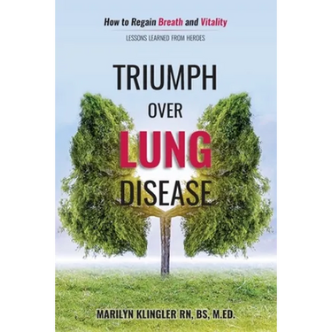 Triumph Over Lung Disease: How to Regain Breath and Vitality: Lessons Learned from Heroes