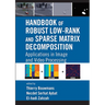 Handbook of Robust Low-Rank and Sparse Matrix Decomposition: Applications in Image and Video Processing
