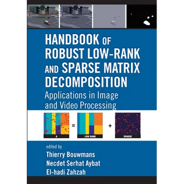 Handbook of Robust Low-Rank and Sparse Matrix Decomposition: Applications in Image and Video Processing