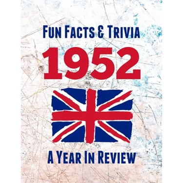 Fun Facts & Trivia 1952 - A Year In Review: The perfect book to bring back memories of times gone by - Super party present to celebrate a birthday or