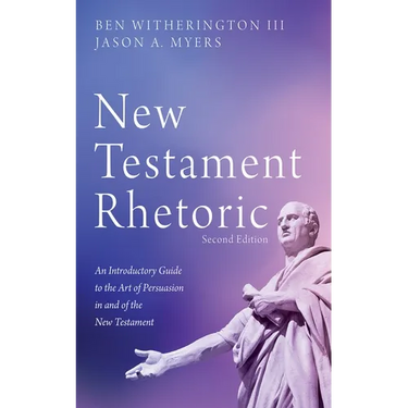 New Testament Rhetoric, Second Edition: An Introductory Guide to the Art of Persuasion in and of the New Testament