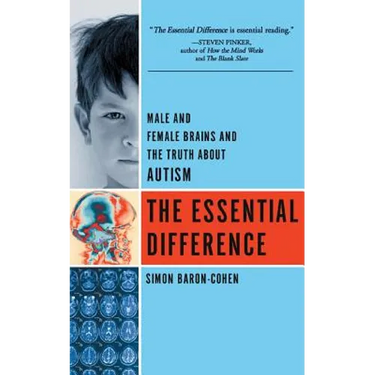 The Essential Difference: Male and Female Brains and the Truth about Autism