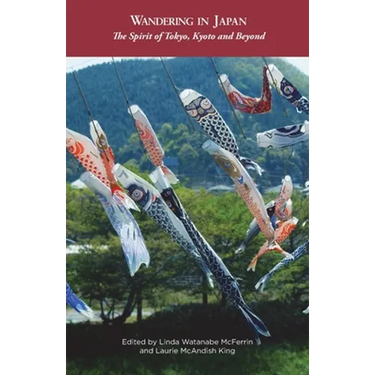 Wandering in Japan: The Spirit of Tokyo, Kyoto and Beyond