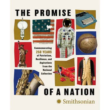 The Promise of a Nation: Commemorating 250 Years of Patriotism, Resilience, and Aspirations from the National Collection