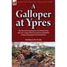A Galloper at Ypres: the Personal experiences of a British Army Aide-de-Camp at the First and Second Battles of Ypres during the First World War