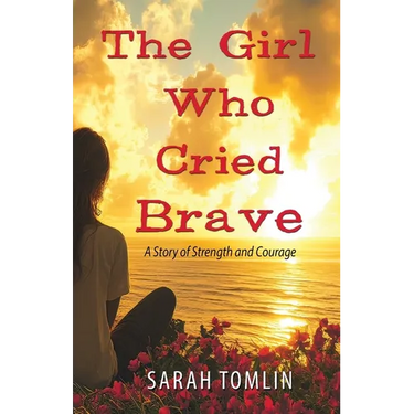 The Girl Who Cried Brave: A Story of Strength and Courage