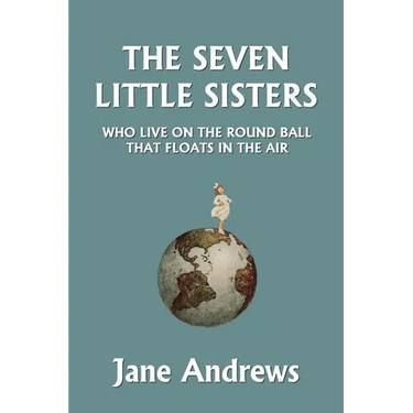The Seven Little Sisters Who Live on the Round Ball That Floats in the Air, Illustrated Edition (Yesterday's Classics)