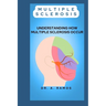 Multiple Sclerosis: Understanding How Multiple Sclerosis Occur