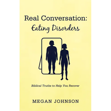 Real Conversation: Eating Disorders: Biblical Truths to Help You Recover