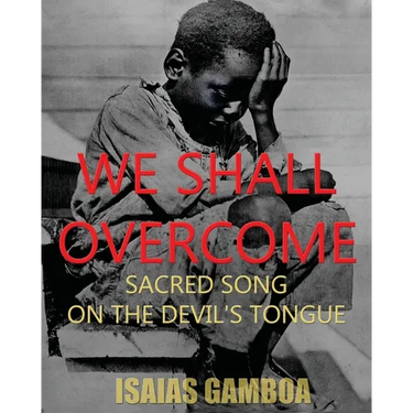 We Shall Overcome: Sacred Song on the Devil's Tongue: The Story of the most Influential song of the 20th Century, how it became "We Shall Overcome" an