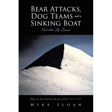 Bear Attacks, Dog Teams and a Sinking Boat: And other Life Lessons