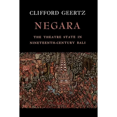 Negara: The Theatre State in Nineteenth-Century Bali