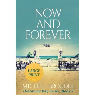 Now and Forever (Hideaway Bay Book 7) Large Print