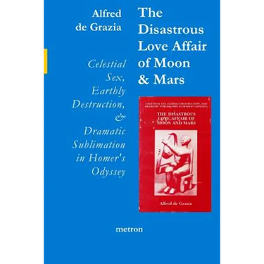 The Disastrous Love Affair of Moon and Mars: Celestial Sex, Earthly Destruction and Dramatic Sublimation in Homer's Odyssey
