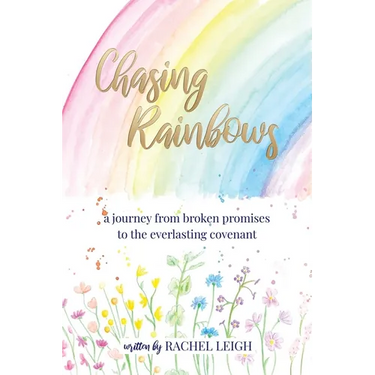 Chasing Rainbows: a journey from broken promises to the everlasting covenant