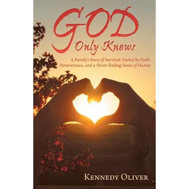 God Only Knows: A Family'S Story of Survival: Fueled by Faith, Perseverance, and a Never-Ending Sense of Humor