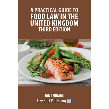 A Practical Guide to Food Law in the United Kingdom - Third Edition