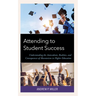 Attending to Student Success: Understanding the Antecedents, Realities, and Consequences of Absenteeism in Higher Education