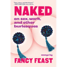 Naked: On Sex, Work, and Other Burlesques