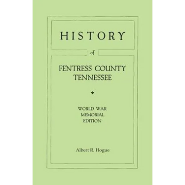History of Fentress County, Tennessee. the Old Home of Mark Twain's Ancestors. World War Memorial Edition, 1920