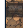 Catalogue of the Collection of Ancient Greek and Roman, German, European and Oriental Coins Formed by Wilhelm Boeing to Which is Added a Set of United