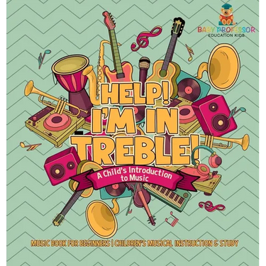 Help! I'm In Treble! A Child's Introduction to Music - Music Book for Beginners Children's Musical Instruction & Study
