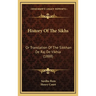 History Of The Sikhs: Or Translation Of The Sikkhan De Raj De Vikhia (1888)