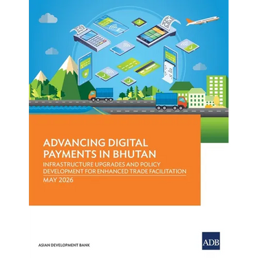 Advancing Digital Payments in Bhutan: Infrastructure Upgrades and Policy Development for Enhanced Trade Facilitation