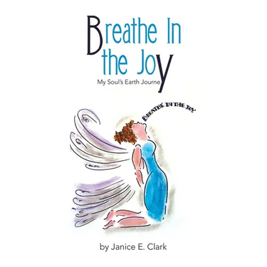 Breathe In the Joy: My Soul's Earth Journey