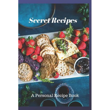Secret Recipes: A Personal Recipe Book