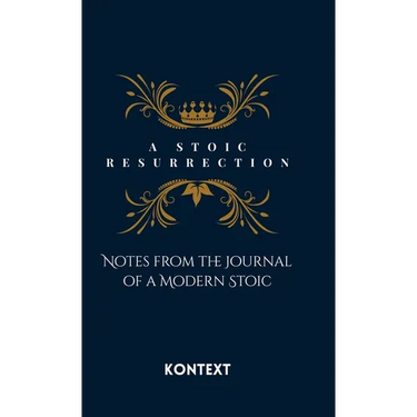 A Stoic Resurrection: Notes from the Journal of a Modern Stoic